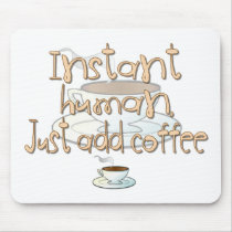Instant Human, Just Add Coffee mousepads