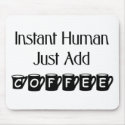 Instant Human Just Add Coffee Mousepad by coffeelovertshirts Instant Human Just Add Coffee Mousepad