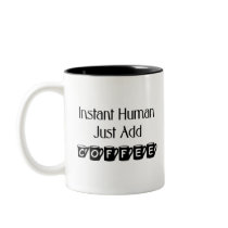 Instant Human Just Add Coffee Mug