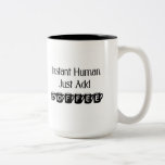 Instant Human Just Add Coffee Mug