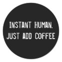 Instant Human. Just add Coffee stickers