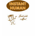 Instant Human Just Add Coffee t-shirts