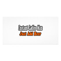 Instant Ladies Man...Just Add Beer photo cards by Funny_MoFo_Shirts Instant Ladies Man...Just Add Beer photo cards