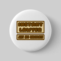 Instant Lawyer ... Just Add Chocolate Pinback Button