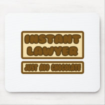 Instant Lawyer ... Just Add Chocolate Mousepad