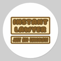 Instant Lawyer ... Just Add Chocolate Round Sticker
