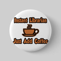 Instant Librarian...Just Add Coffee Pins