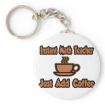 Instant Math Teacher...Just Add Coffee keychains