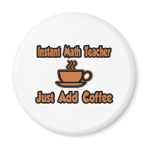 Instant Math Teacher...Just Add Coffee magnets