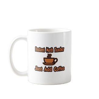 Instant Math Teacher...Just Add Coffee mug