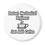Instant Mechanical Engineer...Just Add Coffee Magnets