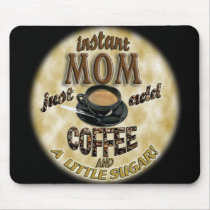 INSTANT MOM Just add COFFEE (and a little sugar) Mouse Pads