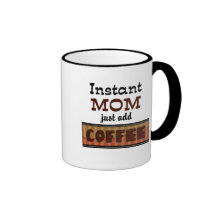 Instant Mom Just Add Coffee Mug