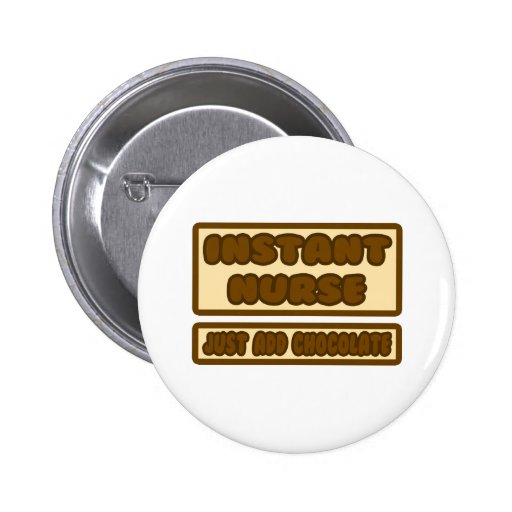 Instant Nurse ... Just Add Chocolate Pinback Button