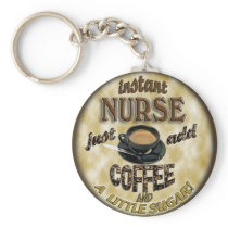 INSTANT NURSE JUST ADD COFFEE AND A LITTLE SUGAR KEYCHAIN