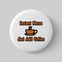 Instant Nurse...Just Add Coffee Button