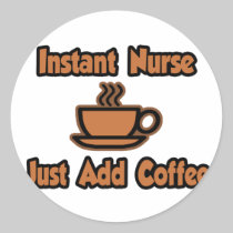 Instant Nurse...Just Add Coffee Stickers
