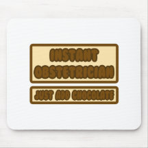 Instant Obstetrician ... Just Add Chocolate Mouse Pads