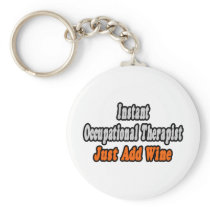 Instant Occupational Therapist...Just Add Wine keychains