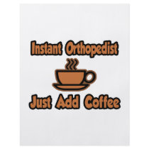 Instant Orthopedist...Just Add Coffee Custom Flyer