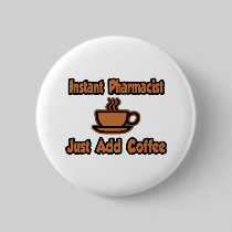 Instant Pharmacist...Just Add Coffee Buttons