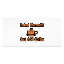 Instant Pharmacist...Just Add Coffee Custom Photo Card