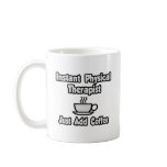 Instant Physical Therapist...Just Add Coffee mugs