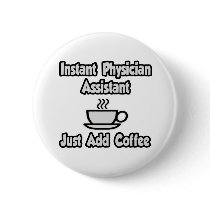 Instant Physician Assistant...Just Add Coffee Button
