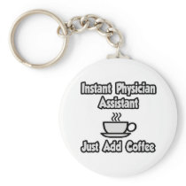 Instant Physician Assistant...Just Add Coffee Keychain