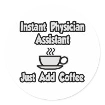Instant Physician Assistant...Just Add Coffee Sticker