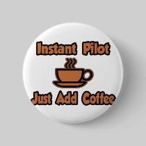 Instant Pilot...Just Add Coffee Pin