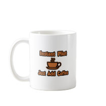 Instant Pilot...Just Add Coffee Coffee Mug