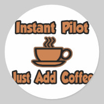 Instant Pilot...Just Add Coffee Round Sticker