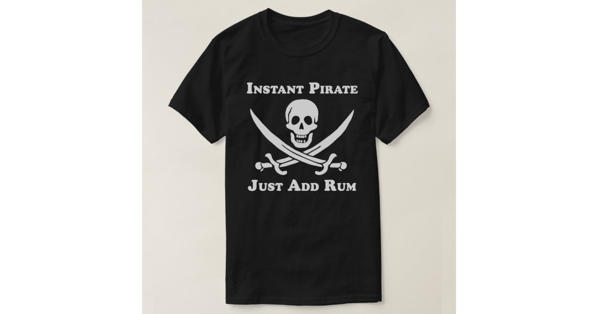 Instant Pirate Just Add Rum T Shirt Zazzle 2912