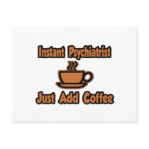 Instant Psychiatrist...Just Add Coffee Postcard