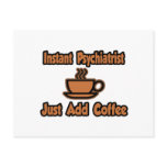Instant Psychiatrist...Just Add Coffee Postcard