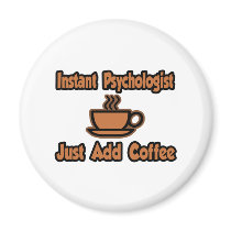 Instant Psychologist...Just Add Coffee Magnets