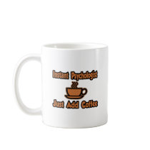 Instant Psychologist...Just Add Coffee Mug