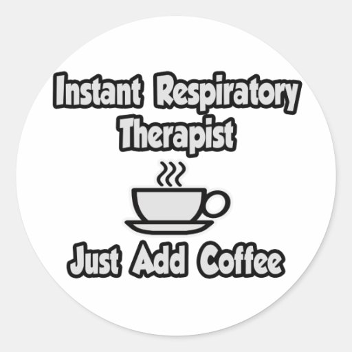 Instant Respiratory Therapist...Just Add Coffee Round Stickers