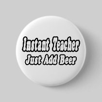 Instant Teacher...Add Beer Pins