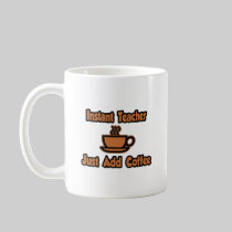Instant Teacher...Just Add Coffee Mugs