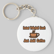 Instant Volleyball Coach...Just Add Coffee Keychains
