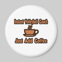 Instant Volleyball Coach...Just Add Coffee Refrigerator Magnets