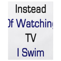 Instead Of Watching TV I Swim flyers
