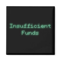 Insufficient Funds Refrigerator Magnets
