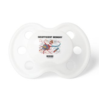 Insufficient Memory Inside (Neuron / Synapse) Baby Pacifiers