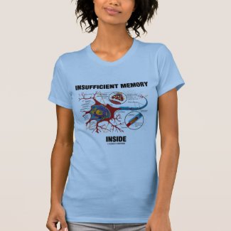 Insufficient Memory Inside (Neuron / Synapse) Tee Shirts
