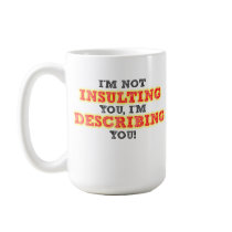Insulting Describing Funny Mug mugs