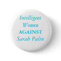 Intelligent Women , AGAINST, Sarah Palin buttons