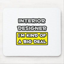 Interior Designer .. I'm Kind of a Big Deal Mousepads